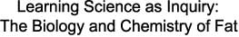 Learning Science as Inquiry:

The Biology and Chemistry of Fat